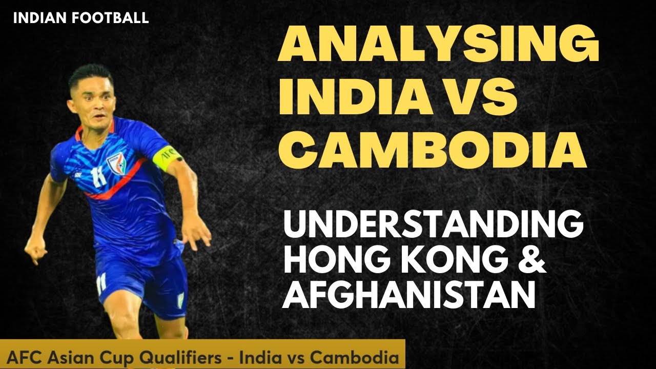 What S Ahead For India In Afc Qualifiers Analysing Hong Kong Afghanistan Youtube