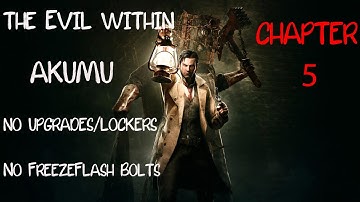 The Evil Within | AKUMU | No Upgrades/Lockers | No Flash/Freeze Bolts | Chapter 5