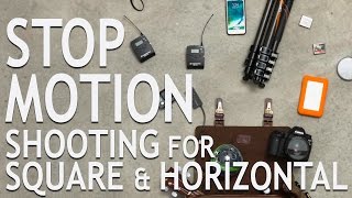 STOP MOTION: Shooting for Square and Horizontal at the Same Time