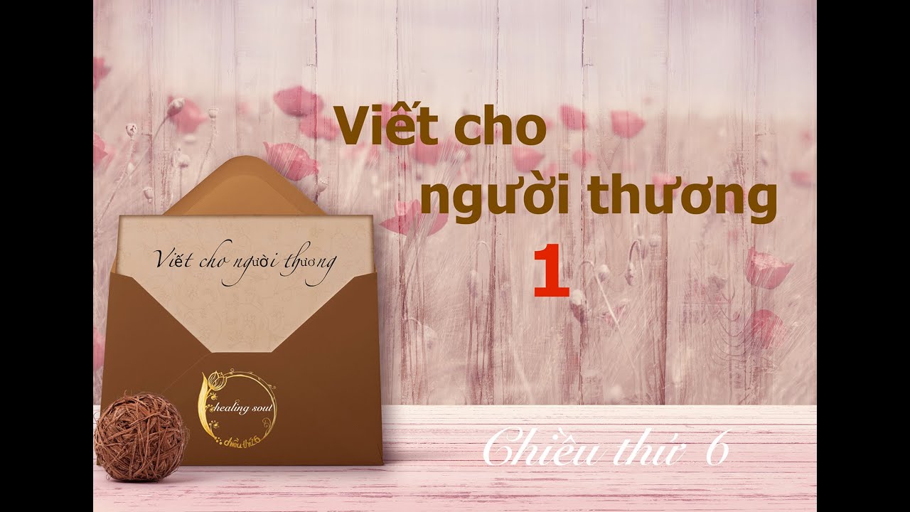 VIẾT CHO NGƯỜI THƯƠNG || 1 || TWINFLAMES || CHIỀU THỨ 6