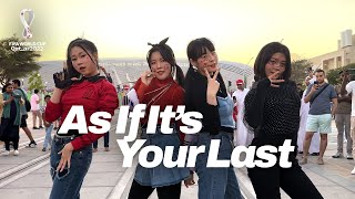 🇰🇷16강 진출 기원⚽️ 카타르에서 BLACKPINK '마지막처럼 (AS IF IT'S YOUR LAST)' Dance Cover 커버댄스｜K-POP IN PUBLIC