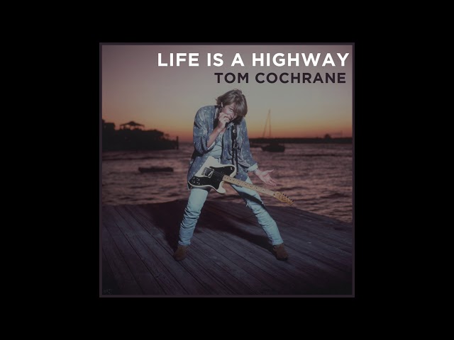 Tom Cochrane - Life is a Highway (2018 Version)