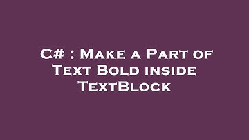 C# : Make a Part of Text Bold inside TextBlock