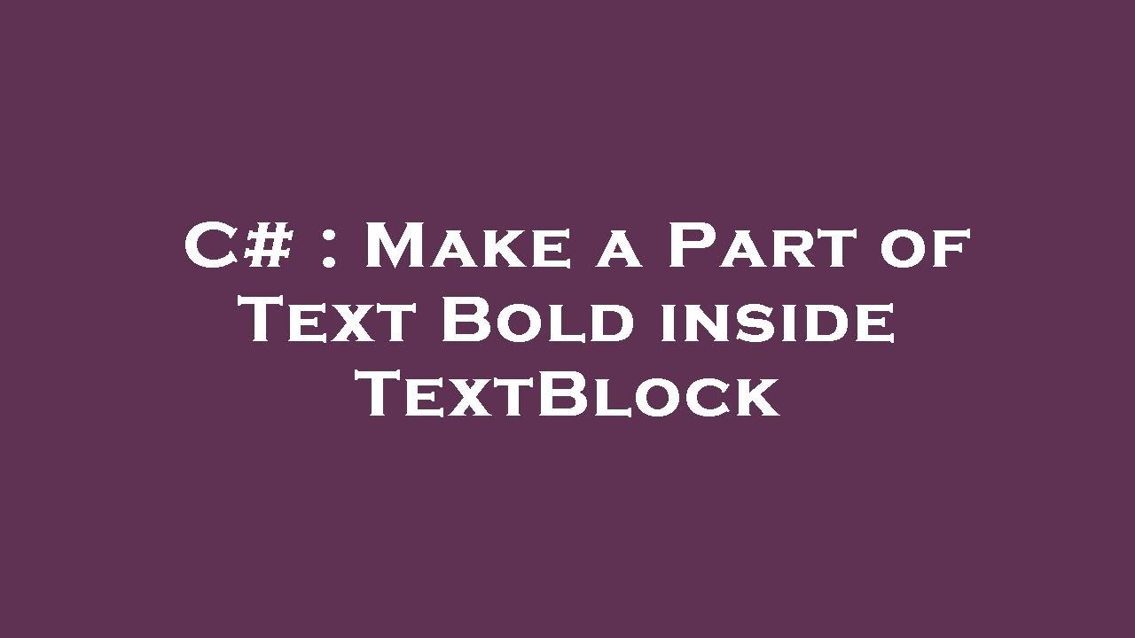 C Make A Part Of Text Bold Inside TextBlock YouTube c-make-a-part-of-text-bold-inside-textblock-youtube