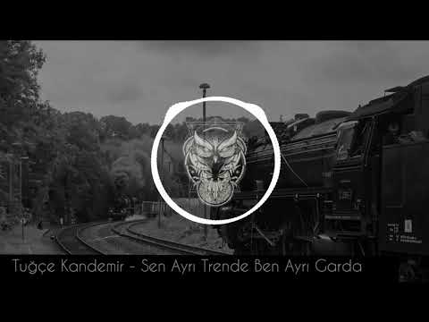 Tuğçe Kandemir   Sen Ayrı Trende Ben Ayrı Garda Remix