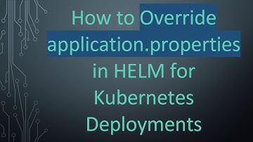 How to Override application.properties in HELM for Kubernetes Deployments