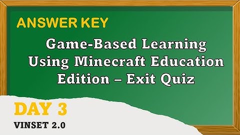 VINSET 2.0 DAY 3 ANSWER KEY: GAME-BASED LEARNING USING MINECRAFT EDUCATION EDITION