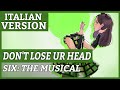 Don T Lose Ur Head Six The Musical ITALIAN VERSION