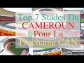 Top 7 Stades Du CAMEROUN Pour La Prochaine CAN