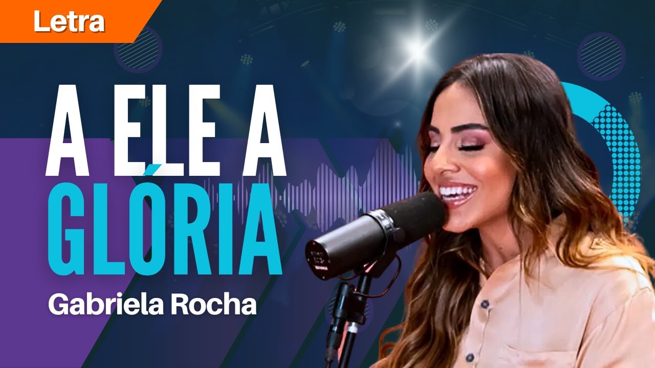 @Gabriela Rocha - A Ele a Glória (Letra) - YouTube