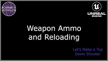 12 - Weapon Ammo and Reloading - Let