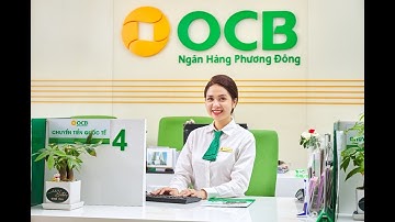 Ngân hàng OCB là ngân hàng gì? Dịch vụ tốt và uy tín không?