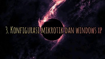Cara Menghubungkan Mikrotik dengan Windows XP di Virtualbox