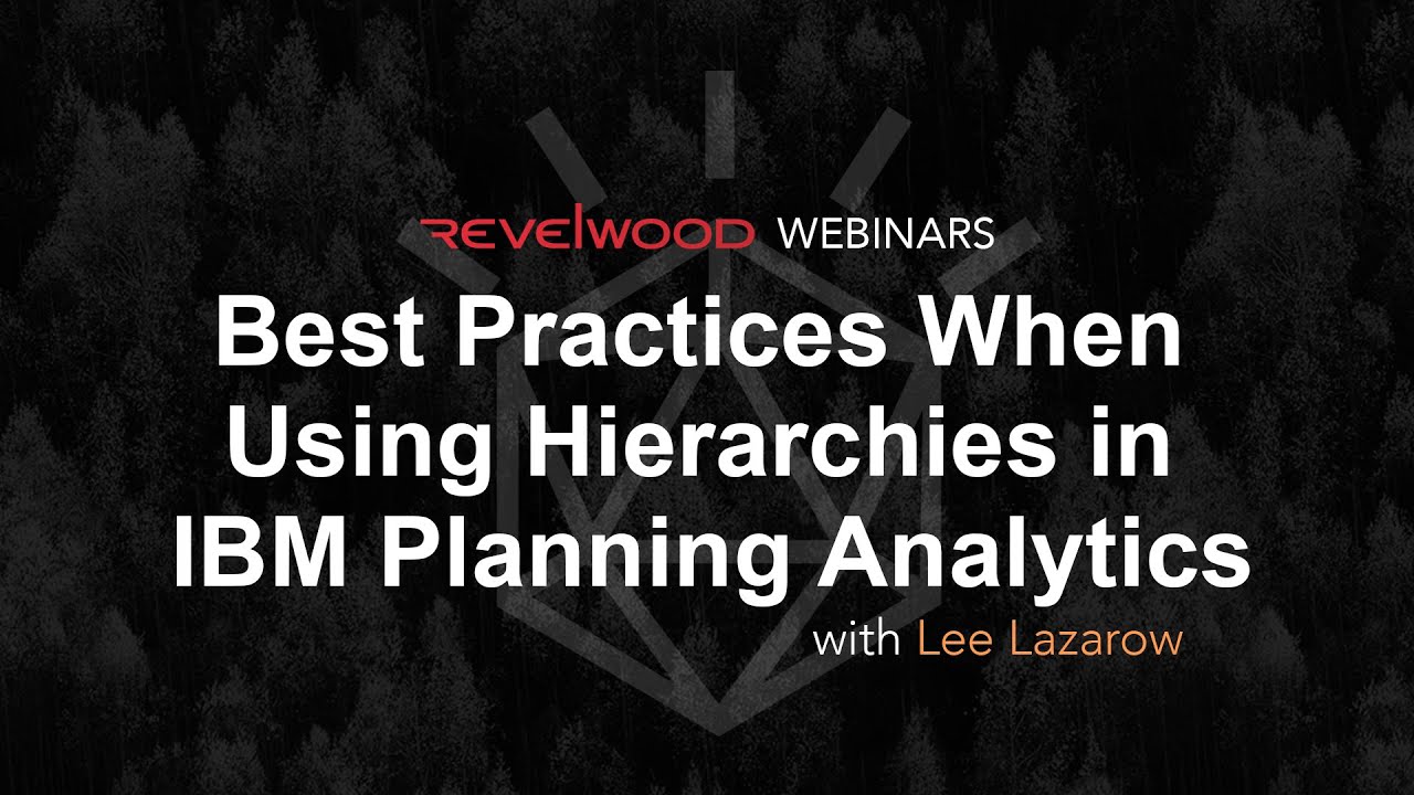 Best Practices When Using Hierarchies in IBM Planning Analytics | Revelwood Webinars