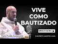 Vive como bautizado - Padre Freddy Bustamante