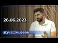 Bizimləsən - 26.06.2023 /TAM HİSSƏ