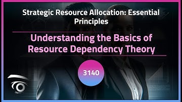 Understanding the Basics of Resource Dependency Theory | Exclusive Lesson