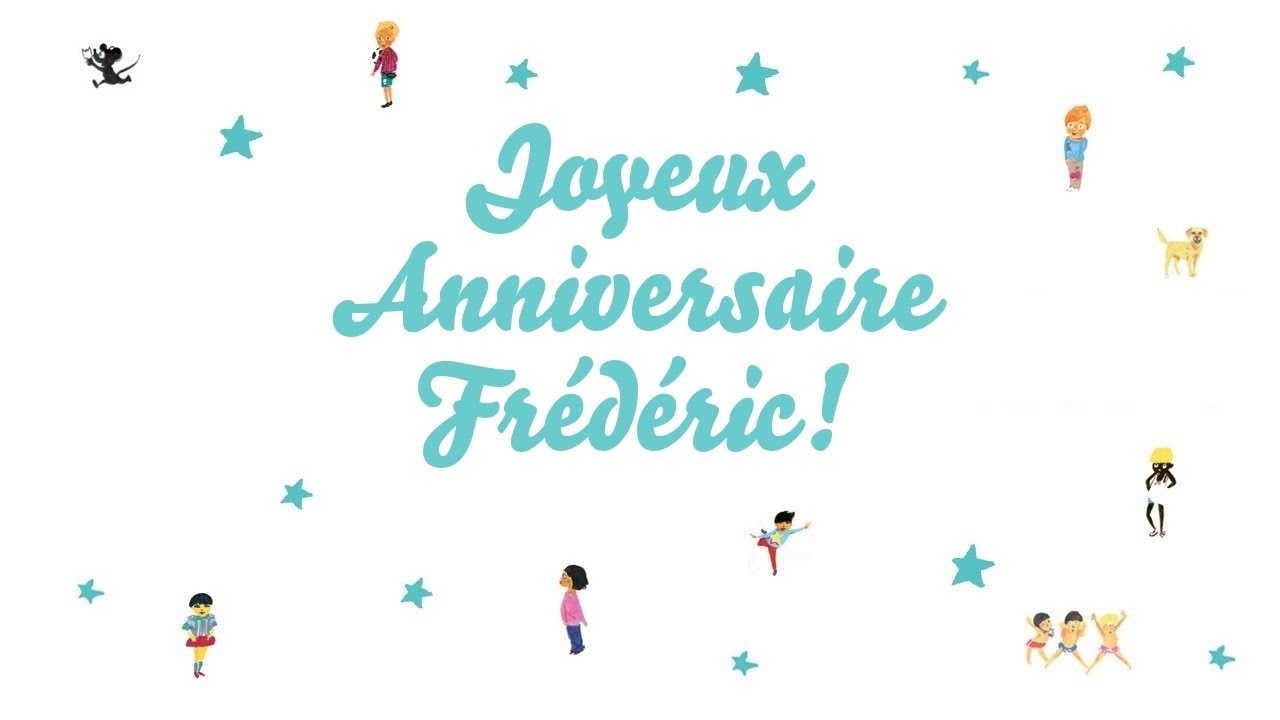 Joyeux Anniversaire Frédéric! ♫ YouTube