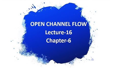 Open channel Flow (CEN 361) Lecture-16 Chapter-6