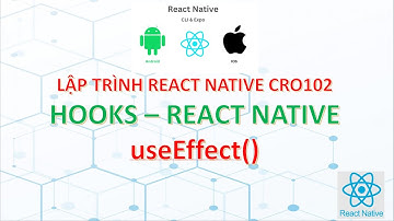 Hướng dẫn sử dụng useEffect HOOK trong React  native CRO102 B2.3