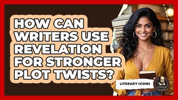 How Can Writers Use Revelation For Stronger Plot Twists? - Literary Icons