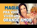 MAGIA PRA VOCÊ VIVER UM GRANDE AMOR