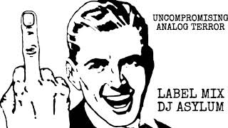 DJ Asylum - Uncompromising Analog Terror Label Mix Vol. 1 (#Hardcore #Acidcore #Acid)