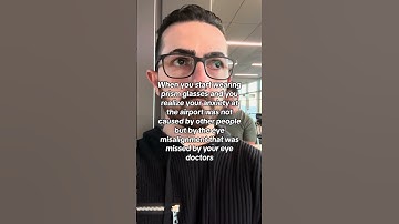 When you start wearing prism glasses and you realize your anxiety at the airport was not caused by o