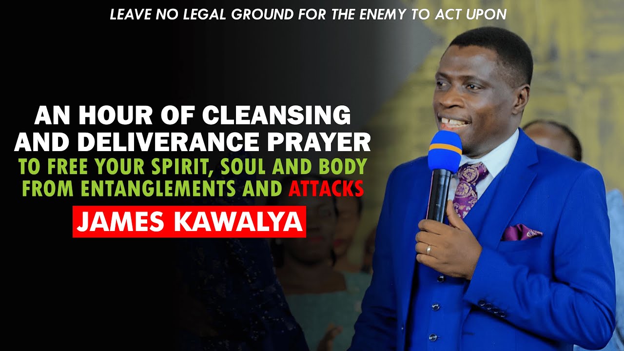 Prayer for Cleansing and Deliverance of your Spirit, Soul and Body - James Kawalya