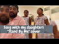 Stand by me cover dad  daughters sing