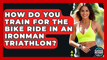 How Do You Train For The Bike Ride In An Ironman Triathlon? - Running Beyond Limits