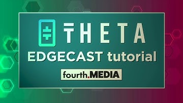 Theta EdgeCast Tutorial by fourth.media