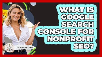 What Is Google Search Console For Nonprofit SEO? - The Nonprofit Digest