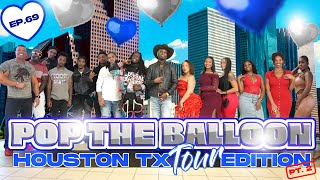 POP THE BALLOON OR FIND LOVE | HOUSTON, TEXAS EDITION | EP. 69