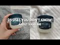 25 Ways Vaseline Will Change Your Life (You’re Using It Wrong!) ✨️