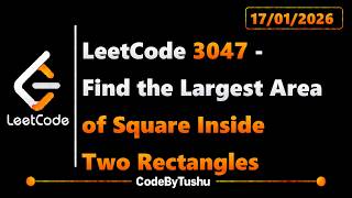 Details LeetCode 3047 | Find the Largest Area of Square Inside Two Rectangles | Java | Medium | CodeByTushu Update