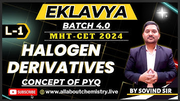EKLAVYA 4.0 Lec 1: Halogen Derivatives by Sovind Sir - for MHT-CET 2024 | Chemistry |#mhtcet2024   |