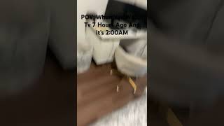 POV: When You Watch TV 7 Hours Ago And It’s 2:00AM