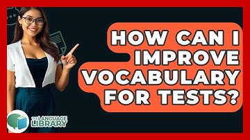 How Can I Improve Vocabulary For Tests? - The Language Library