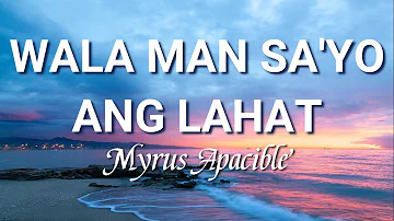 Wala Man Sa'yo Ang Lahat -Lyrics- | Myrus Ramirez