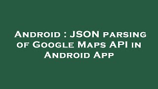 Android : JSON parsing of Google Maps API in Android App