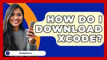 How Do I Download Xcode? - Be App Savvy