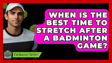 When Is The Best Time To Stretch After A Badminton Game? - The Racket Xpert