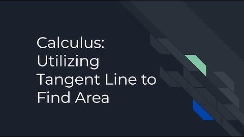 Calculus: Utilizing Tangent Line to Find Area