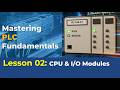 PLC Hardware Explained: CPU &amp; I/O | Lesson 2 | PLC Fundamentals