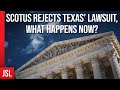 SCOTUS Rejects Texas’ Lawsuit, What Happens Now?