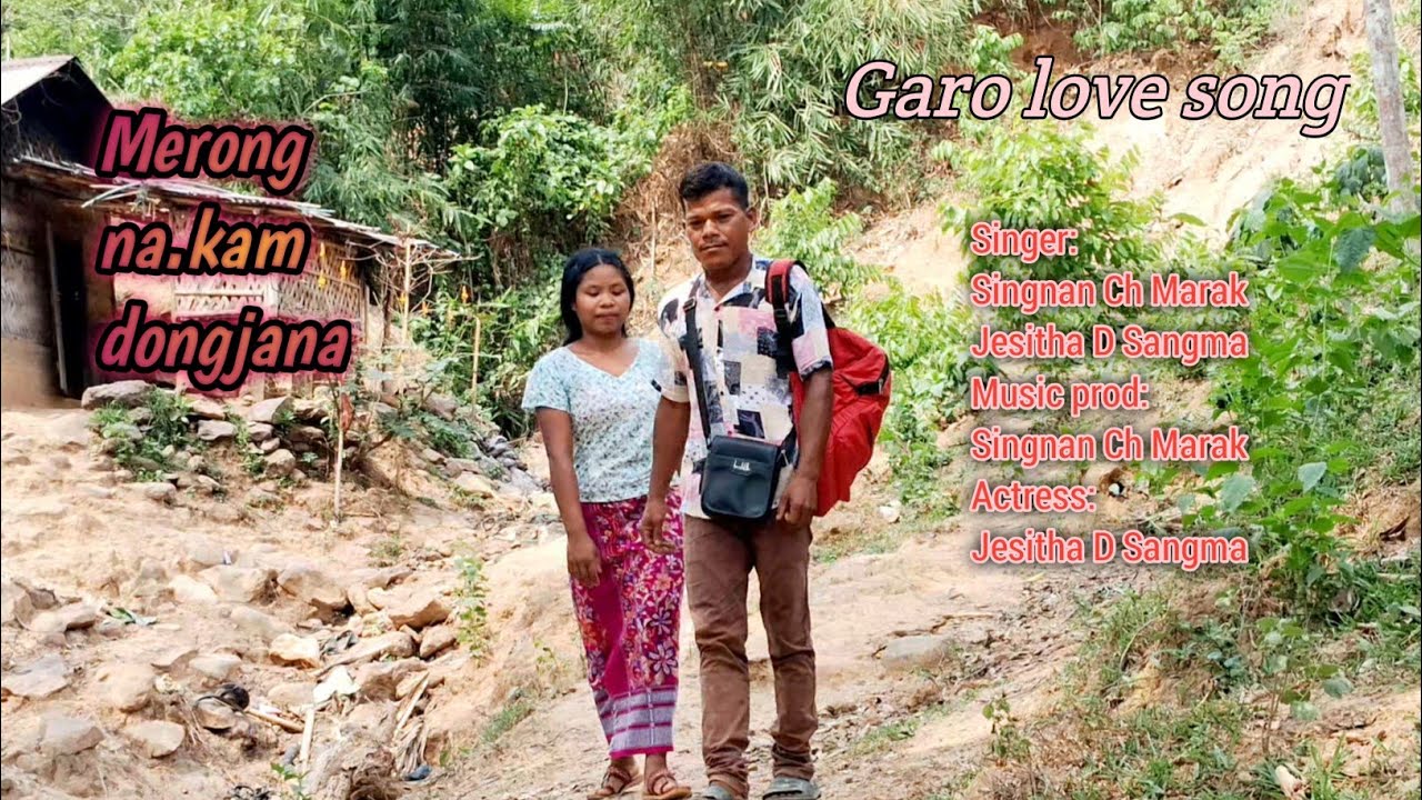 Merong nakam daongjana garo Love song  ful vidio singer Singnan ch marak jesitha D sangma