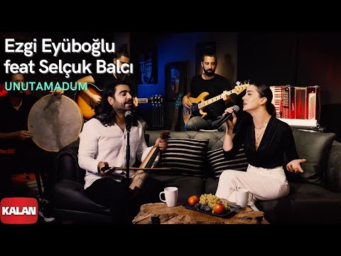 Ezgi Eyüboğlu feat. Selçuk Balcı - Unutamadum | Official Music Video © 2021 Kalan Müzik