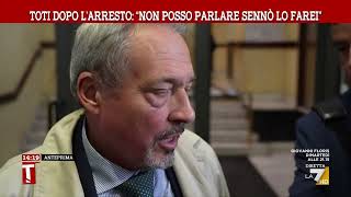 Toti dopo l’arresto: “Non posso parlare sennò lo farei”