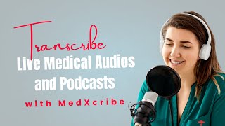 Transcribe Live Medical Audios and Podcasts with MedXcribe